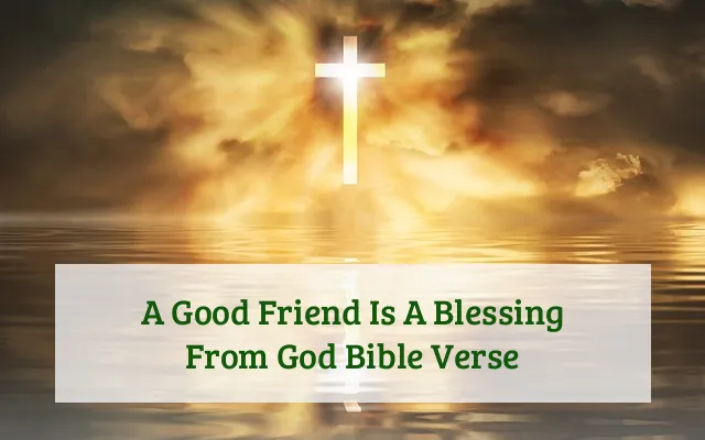 A Good Friend Is A Blessing From God Bible Verse