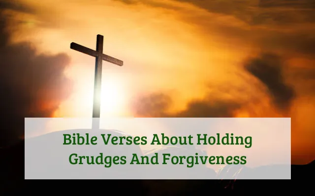 Bible Verses About Holding Grudges And Forgiveness