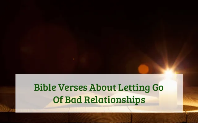 Bible Verses About Letting Go Of Bad Relationships